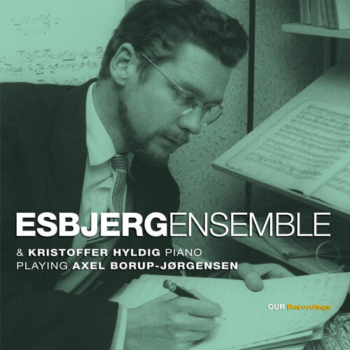 Axel Borup-Jorgensen: Esbjergensemble & Kristoffer Hyldig, Piano, Playing Axel Borup-Jorgensen - COMPACT DISCS