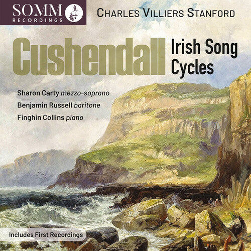 Charles Villers Stanford: Cushendall - Irish Song Cycles - COMPACT DISCS