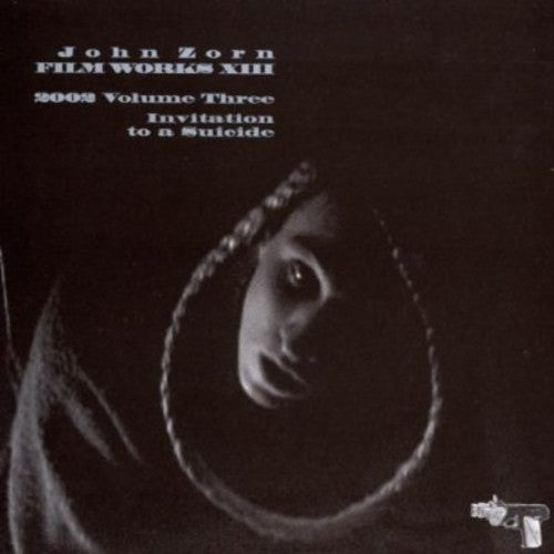 John Zorn: Filmworks, Vol. XIII: Invitation To A Suicide - COMPACT DISCS