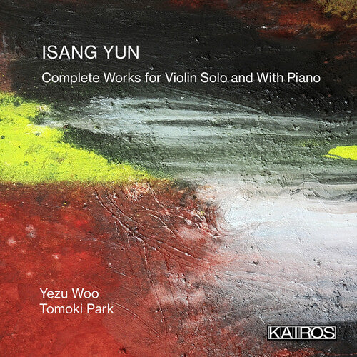 Woo, Yezu / Park, Tomoki: Isang Yun: Complete Works For Violin Solo And With - COMPACT DISCS