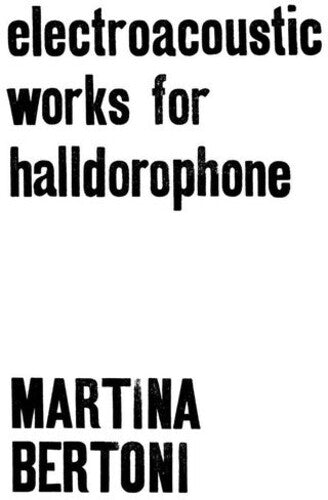 Martina Bertoni: Electroacoustic Works For Halldorophone - VINYL LP