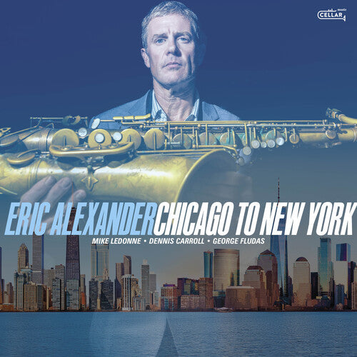 Eric Alexander: Chicago To New York - COMPACT DISCS