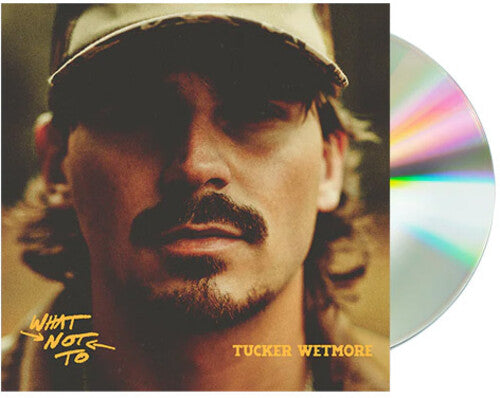 Tucker Wetmore: What Not To - COMPACT DISCS