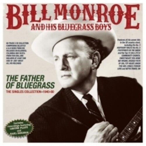 Bill Monroe & His Bluegrass Boys: The Father Of Bluegrass: The Singles Collection 1940-60 - COMPACT DISCS