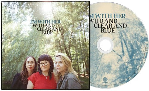 I'm with Her: Wild And Clear And Blue - COMPACT DISCS