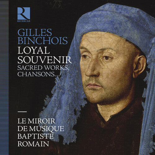 Le Miroir De Musique: Gilles Binchois: Loyal souvenir - COMPACT DISCS