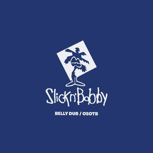 Slick N Bobby: Belly Dub/OSOTB - 7-INCH SINGLE