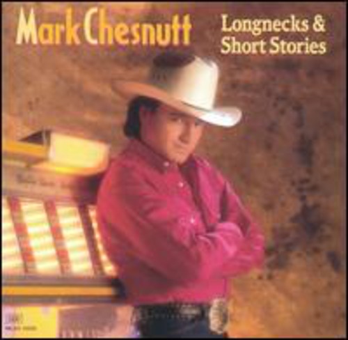 Mark Chesnutt: Longnecks and Short Stories - COMPACT DISCS