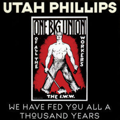 Utah Phillips: We Have Fed You All For A Thousand Years - COMPACT DISCS