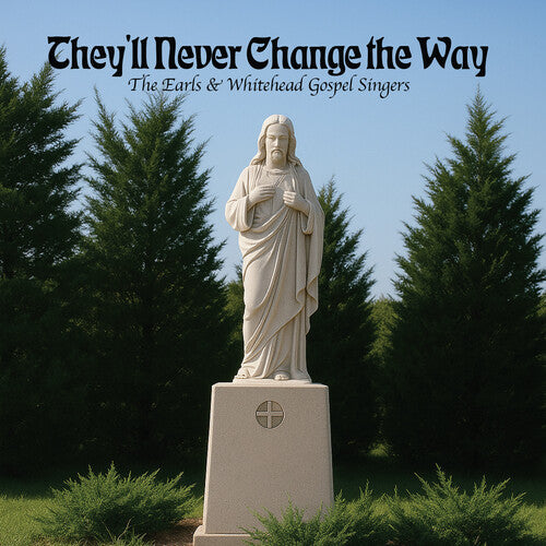 Earls & Whitehead Gospel Singers: They'll Never Change the Way - COMPACT DISCS
