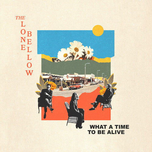 The Lone Bellow: What A Time To Be Alive - VINYL LP