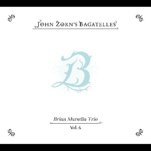 John Zorn: The Bagatelles Vol. 6”Brian Marsella Trio - COMPACT DISCS