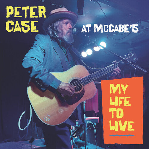 Peter Case: My Life To Live: Peter Case At Mccabe's - COMPACT DISCS