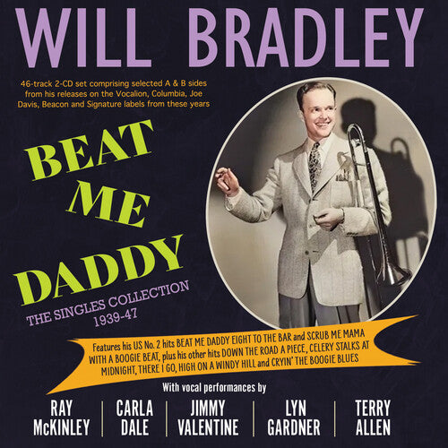 Will Bradley: Beat Me Daddy: The Singles Collection 1939-47 - COMPACT DISCS