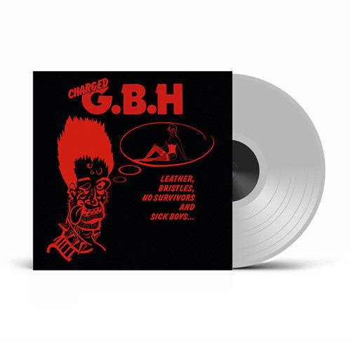 GBH: Leather, Bristles, No Survivors And Sick Boys... - Clear Vinyl - VINYL LP
