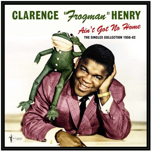 Clarence Henry Frogman: Ain't Got No Home: The Singles Collection 1956-62 - VINYL LP