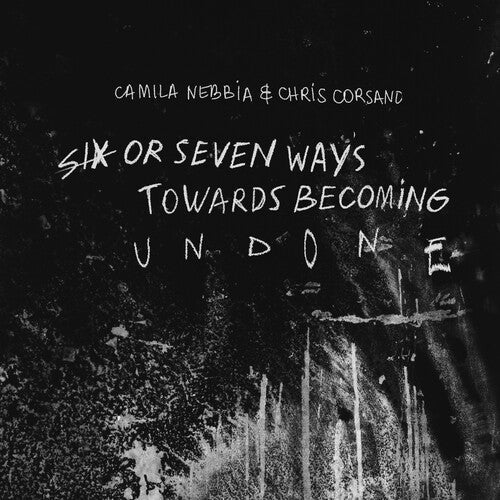 Camila Nebbia: Six Or Seven Ways Towards Becoming Undone - COMPACT DISCS