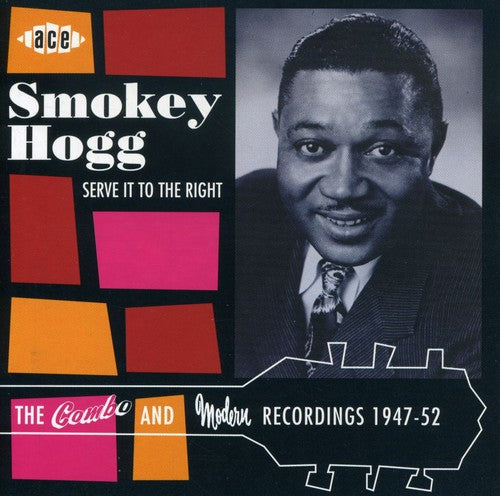 Smokey Hogg: Serve It to the Right: Combo & Modern Recordings - COMPACT DISCS