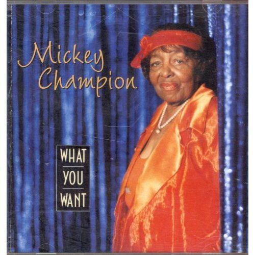 Mickey Champion: What You Want - COMPACT DISCS