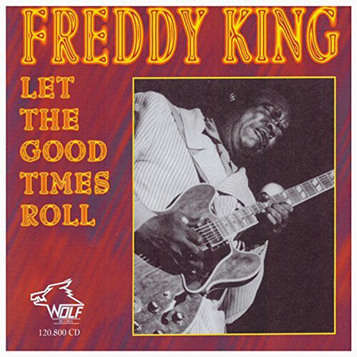 Freddy King: Let the Good Times Roll - COMPACT DISCS