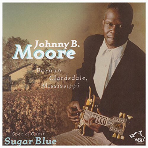 Johnny B. Moore: Born in Clarksdale Mississippi - COMPACT DISCS