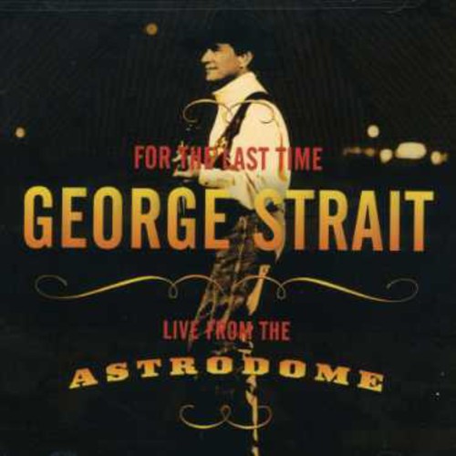 George Strait: For Last the Time: Live from the Astrodome - COMPACT DISCS