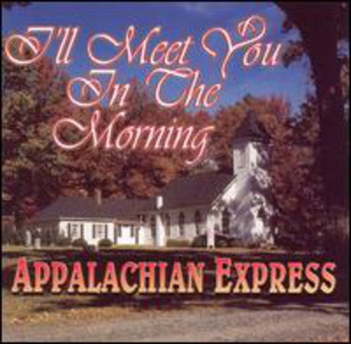 Appalachian Express: I'll Meet You in the Morning - COMPACT DISCS