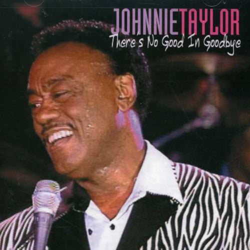 Johnnie Taylor: There's No Good in Goodbye - COMPACT DISCS