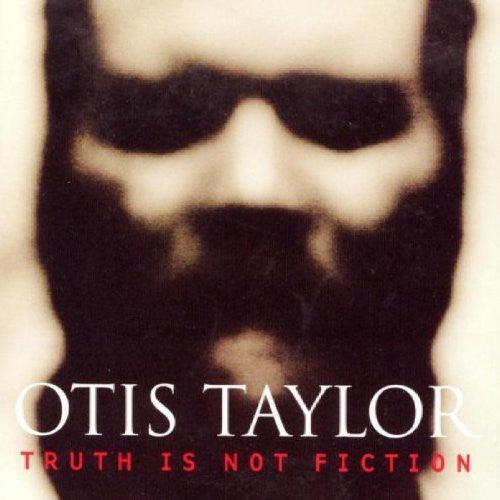 Otis Taylor: Truth Is Not Fiction - COMPACT DISCS