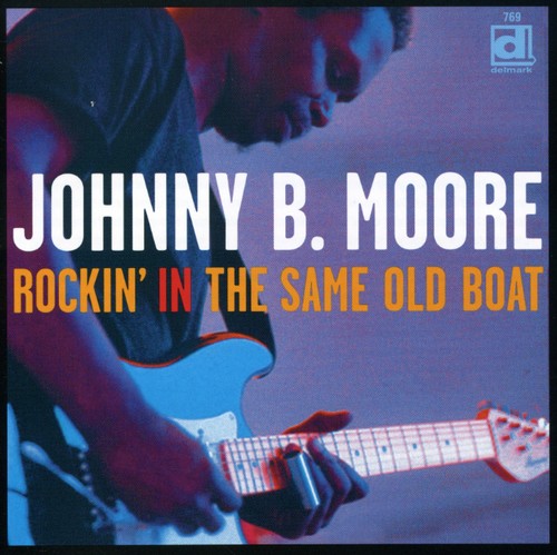 Johnny B. Moore: Rockin' In The Same Old Boat - COMPACT DISCS