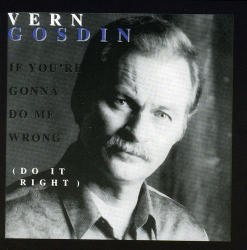 Vern Gosdin: If You're Gonna Do Me Wrong, Do It Right - COMPACT DISCS