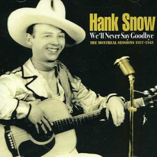 Hank Snow: We'll Never Say Goodbye - COMPACT DISCS