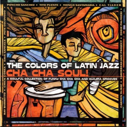 Various Artists: The Colors Of Latin Jazz: Cha Cha Soul - COMPACT DISCS