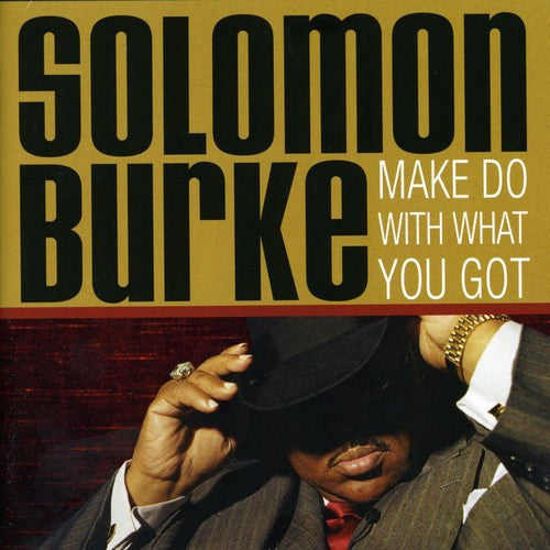 Solomon Burke: Make Do with What You Got - COMPACT DISCS