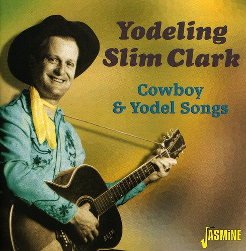 Yodeling Slim Clark: Cowboy and Yodel Songs - COMPACT DISCS