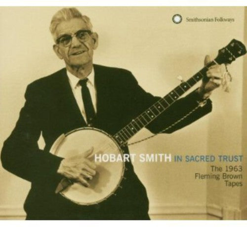 Hobart Smith: In Sacred Trust: The 1963 Fleming Brown Tapes - COMPACT DISCS