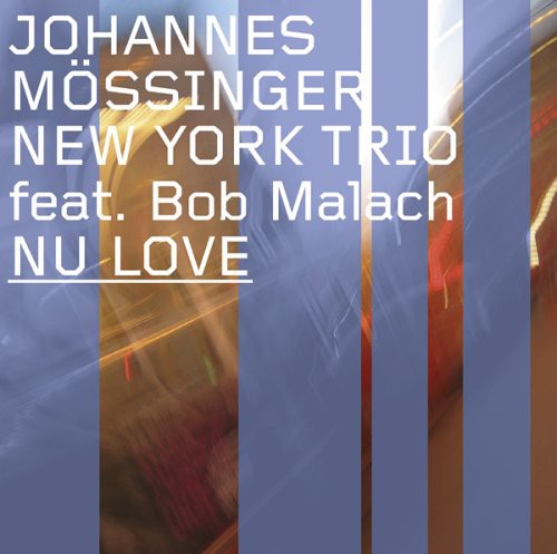 Johannes Mossinger New York Trio Featuring Bob Malach: Nu Love - COMPACT DISCS