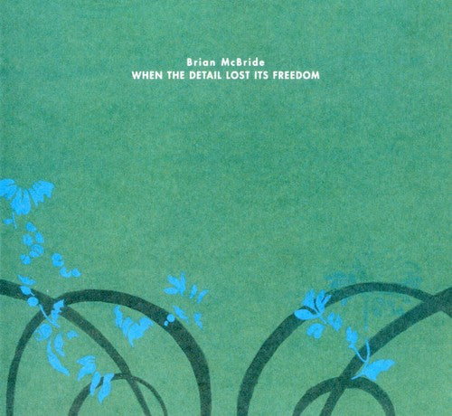 Brian McBride: When the Detail Lost It's Freedom - COMPACT DISCS