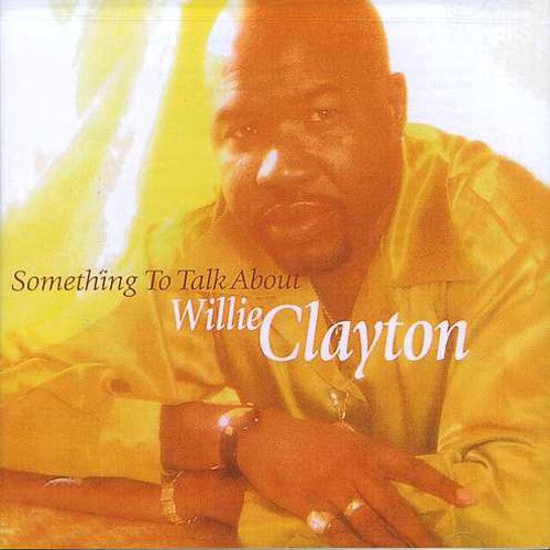 Willie Clayton: Something to Talk About - COMPACT DISCS