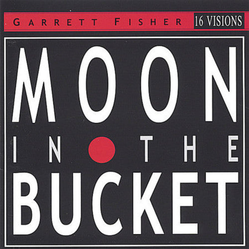 Garrett Fisher: Moon in the Bucket - COMPACT DISCS
