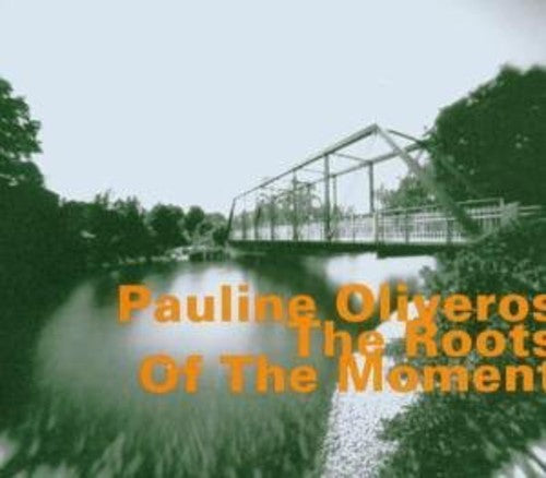 Pauline Oliveros: Roots of the Moment - COMPACT DISCS